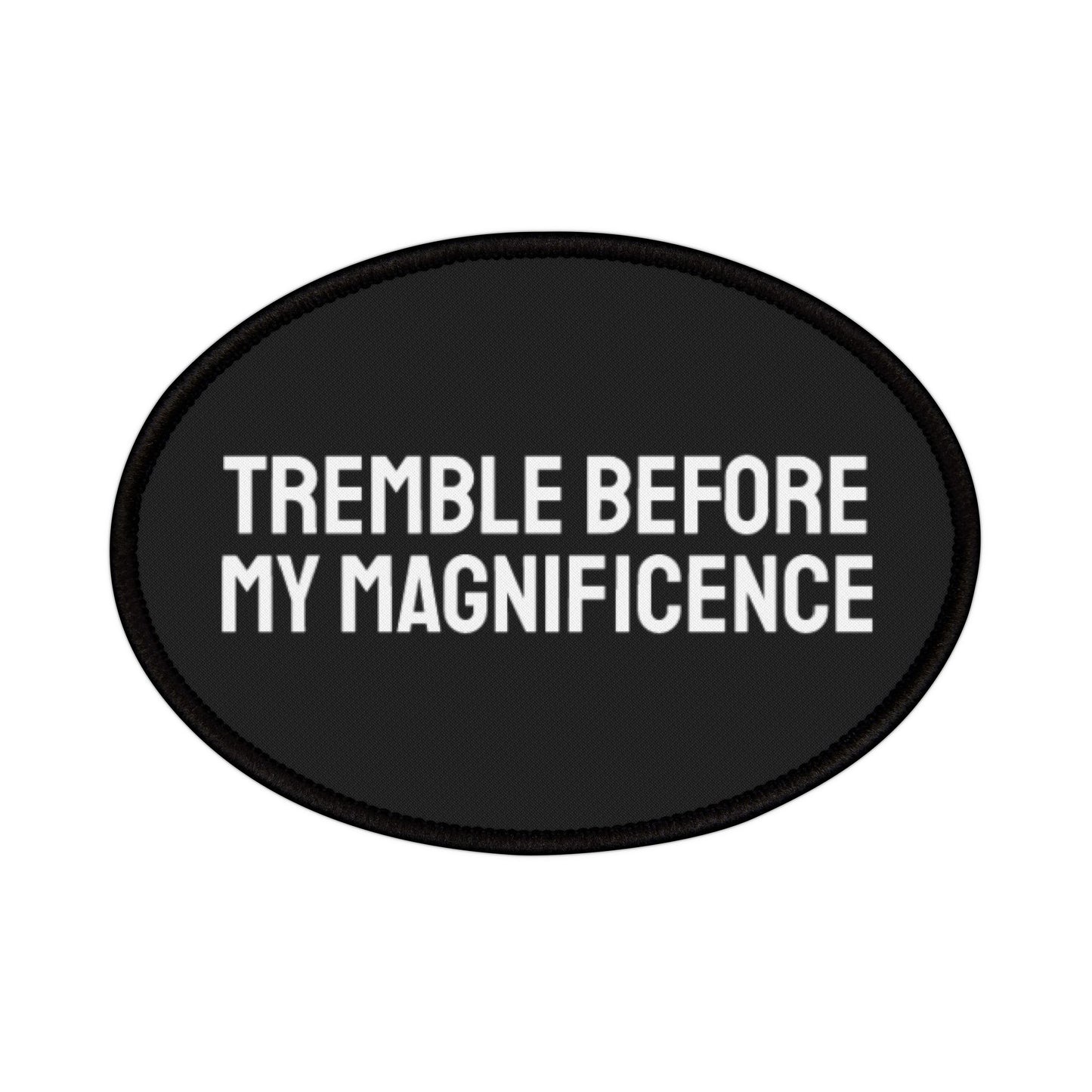 Tremble Before My Magnificence - Iron-On Patch