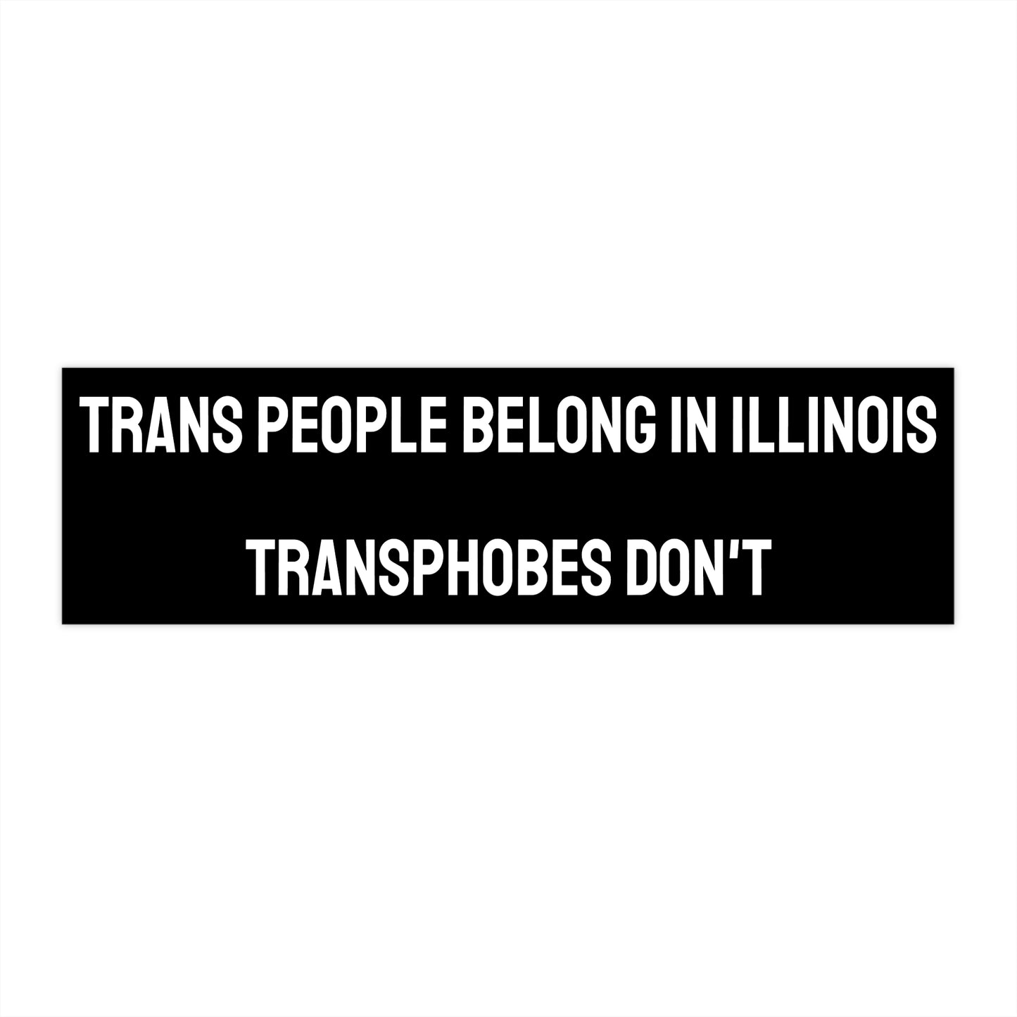 Trans People Belong In Illinois Transphobes Don't - Bumper Sticker