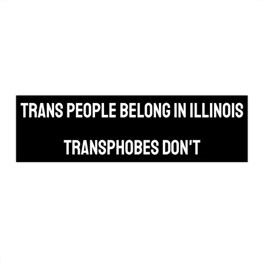 Trans People Belong In Illinois Transphobes Don't - Bumper Sticker