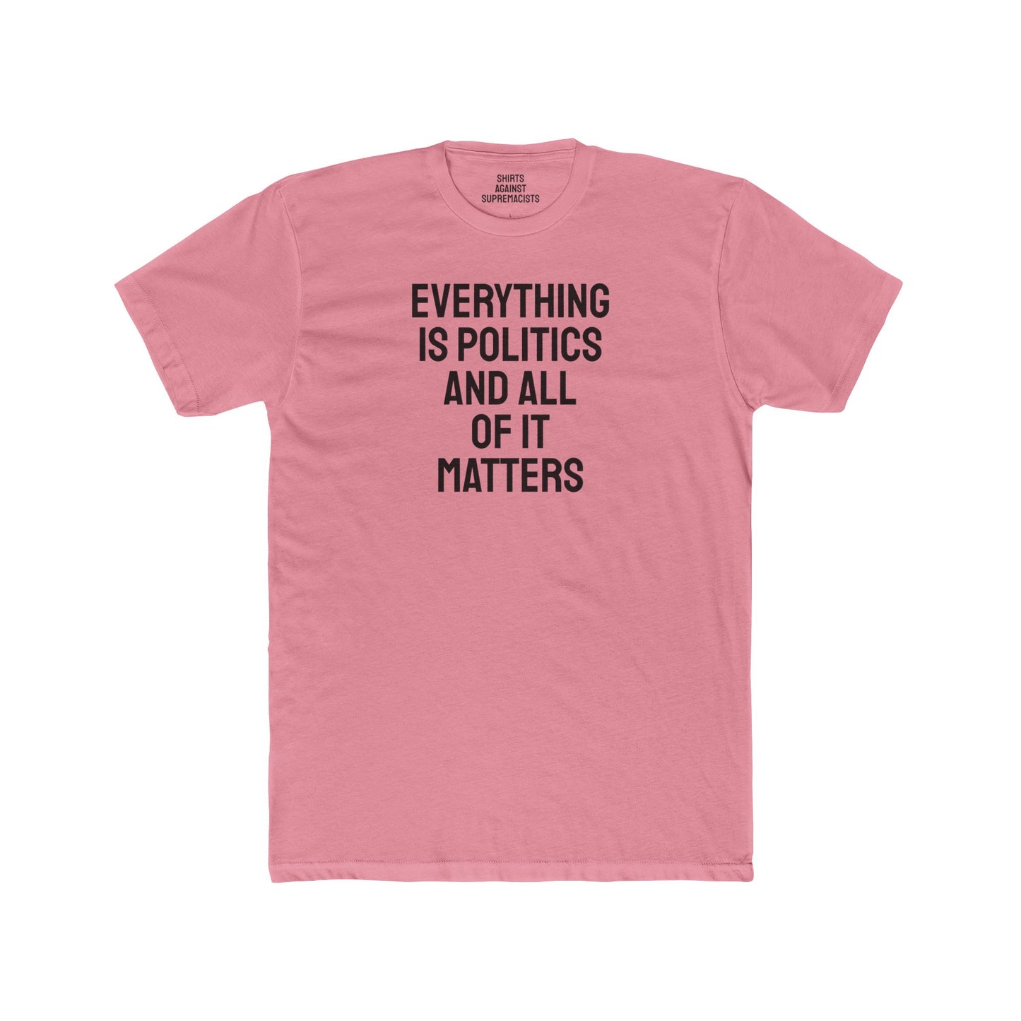 Everything Is Politics And All Of It Matters - Unisex Cotton Crew Tee