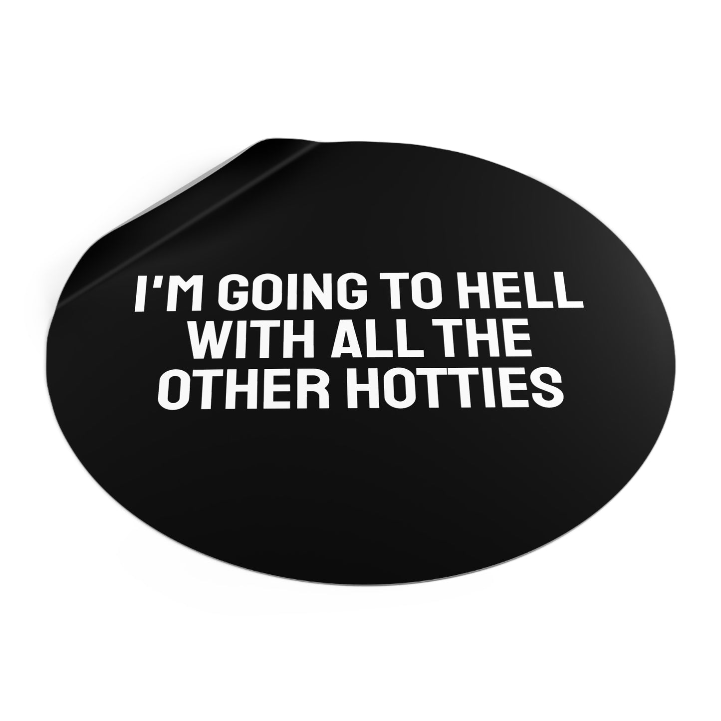 I'm Going To Hell With All The Other Hotties - Round Vinyl Stickers