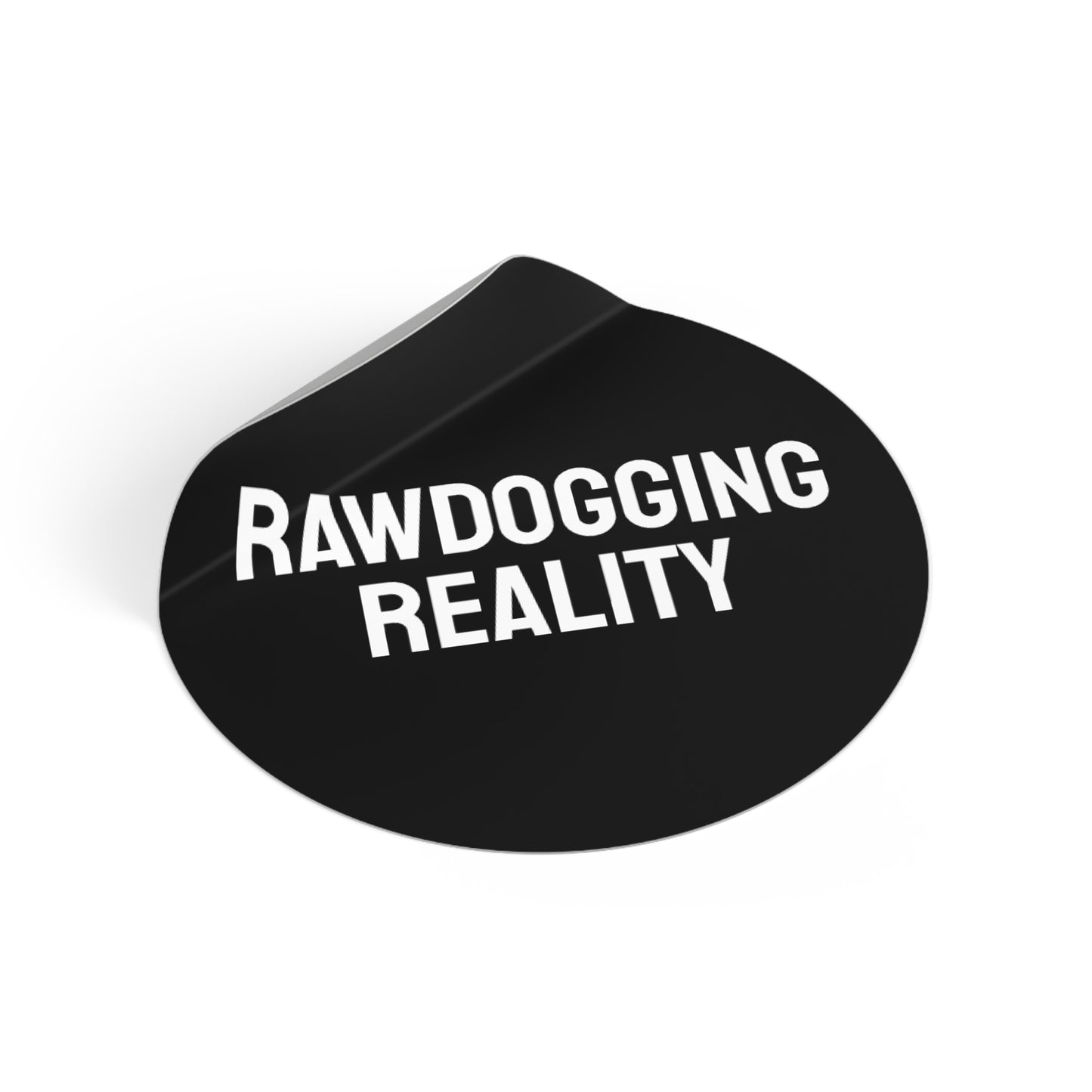 Rawdogging Reality - Round Vinyl Stickers