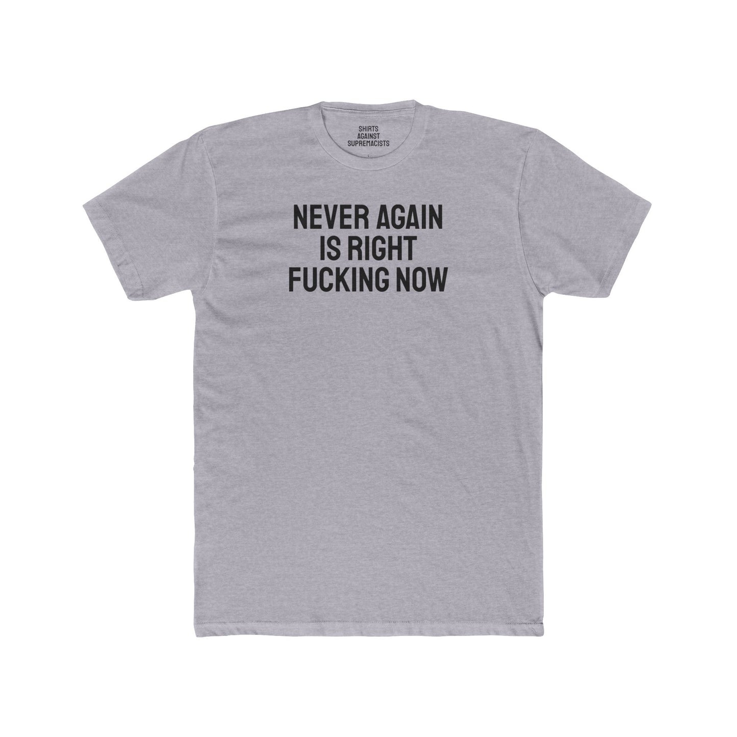 Never Again Is Right Fucking Now - Unisex Cotton Crew Tee