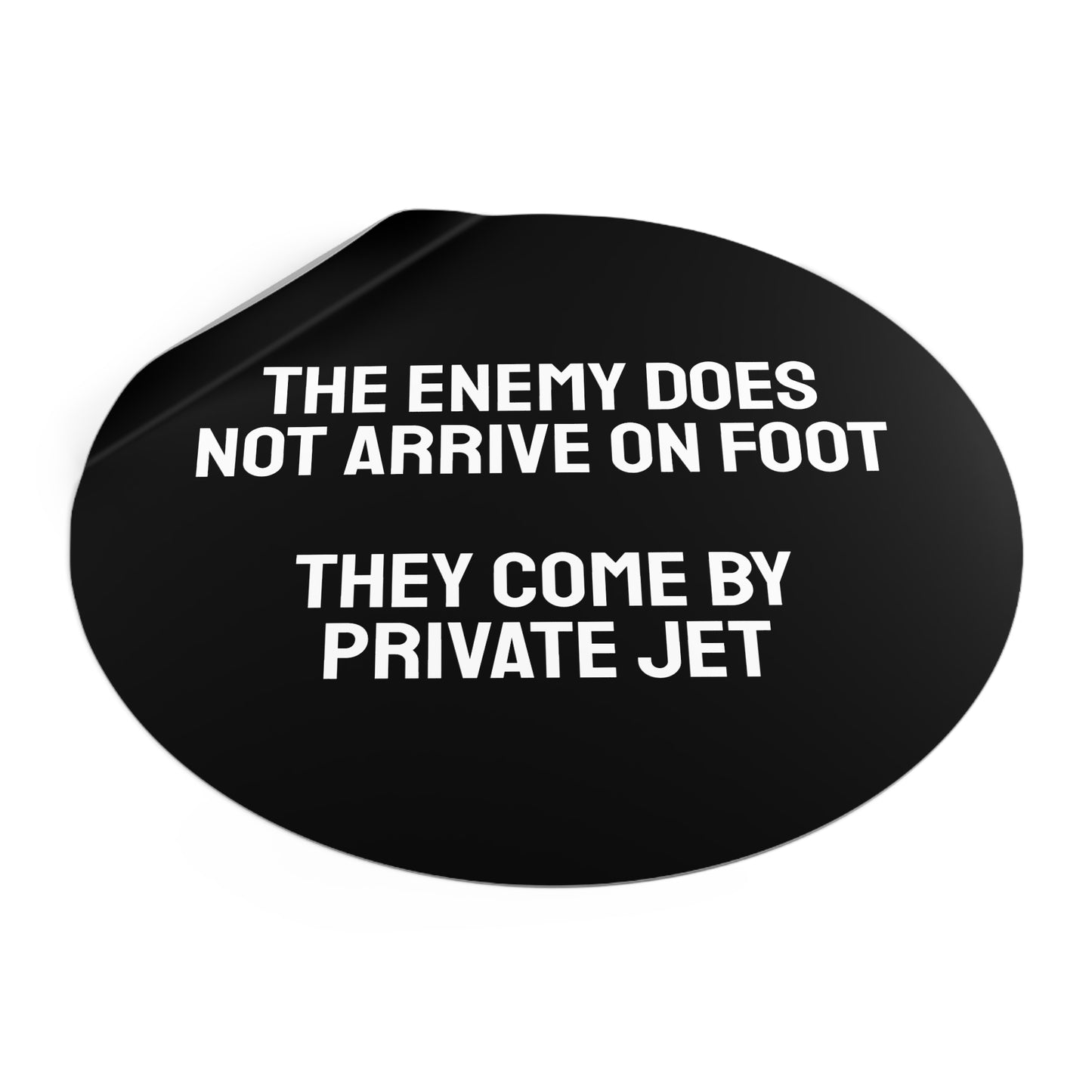 The Enemy Does Not Arrive On Foot They Come By Private Jet - Round Vinyl Stickers