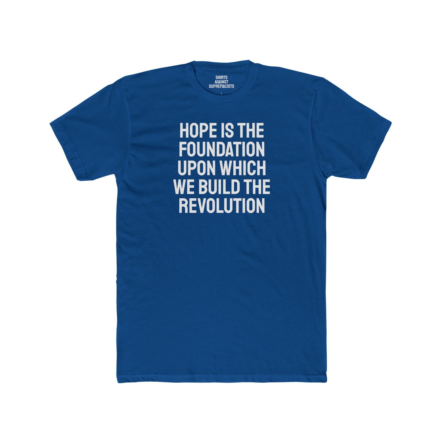 Hope Is The Foundation Upon Which We Build The Revolution - Unisex Cotton Crew Tee