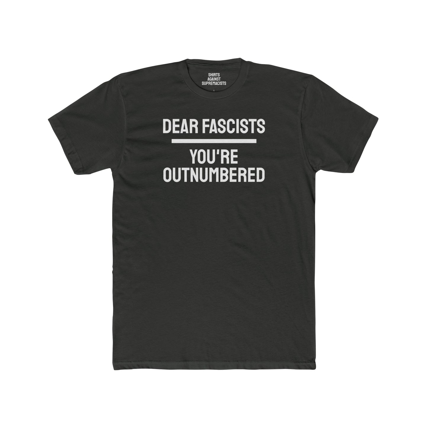Dear Fascists You're Outnumbered - Unisex Cotton Crew Tee