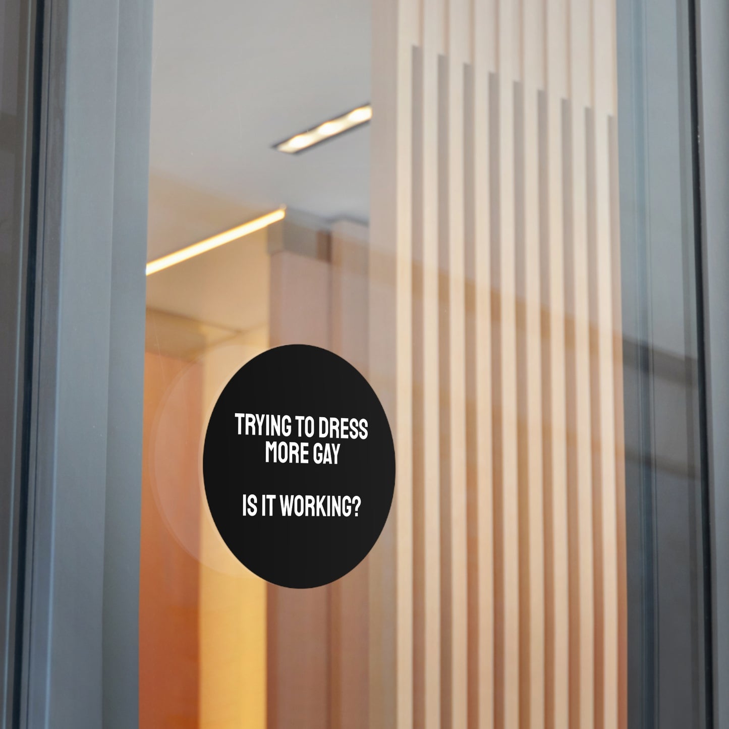 Trying To Dress More Gay Is It Working? - Round Vinyl Stickers