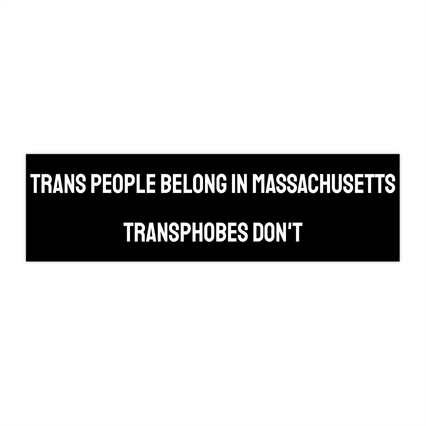 Trans People Belong In Massachusetts Transphobes Don't - Bumper Sticker