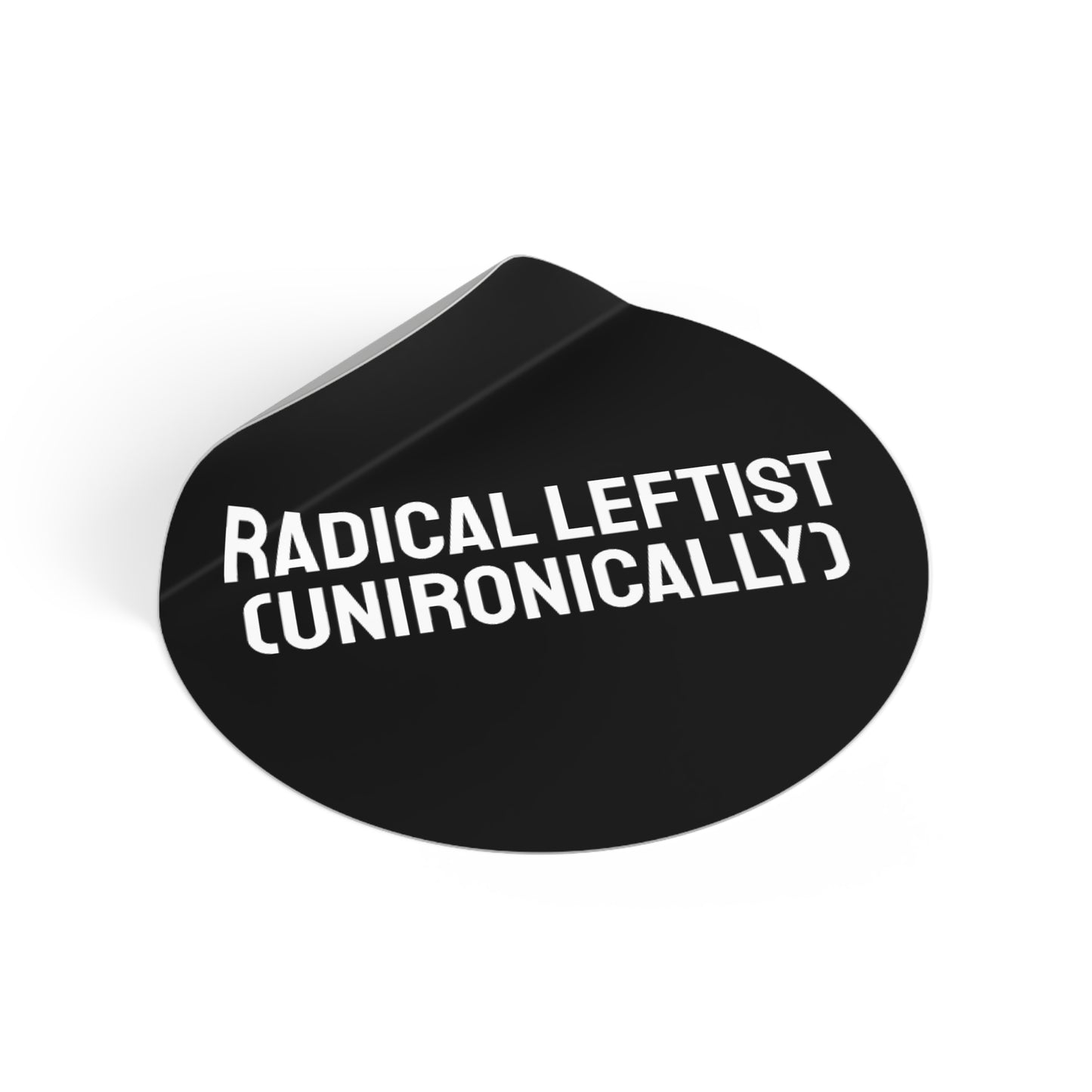 Radical Leftist (Unironically) - Round Vinyl Stickers