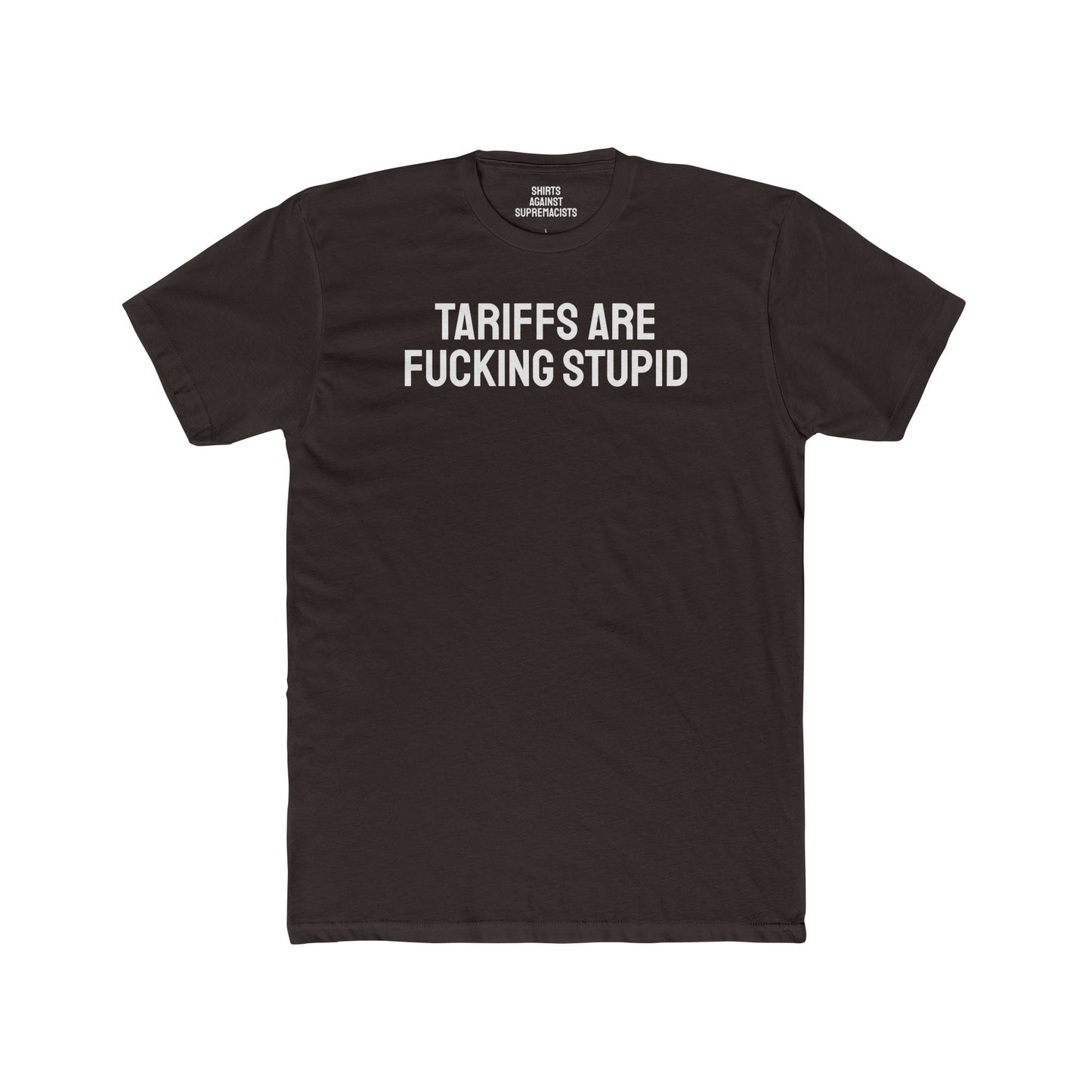 Tariffs Are Fucking Stupid - Unisex Cotton Crew Tee