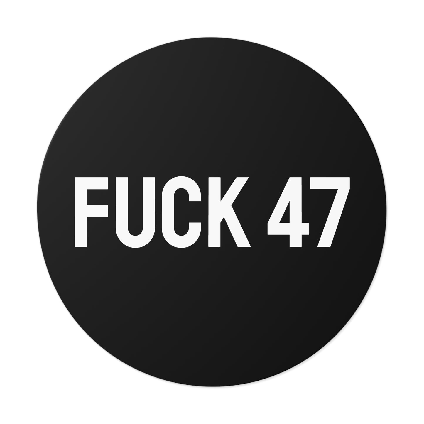 Fuck 47 - Round Vinyl Stickers