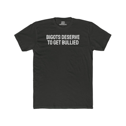 Bigots Deserve To Get Bullied - Unisex Cotton Crew Tee