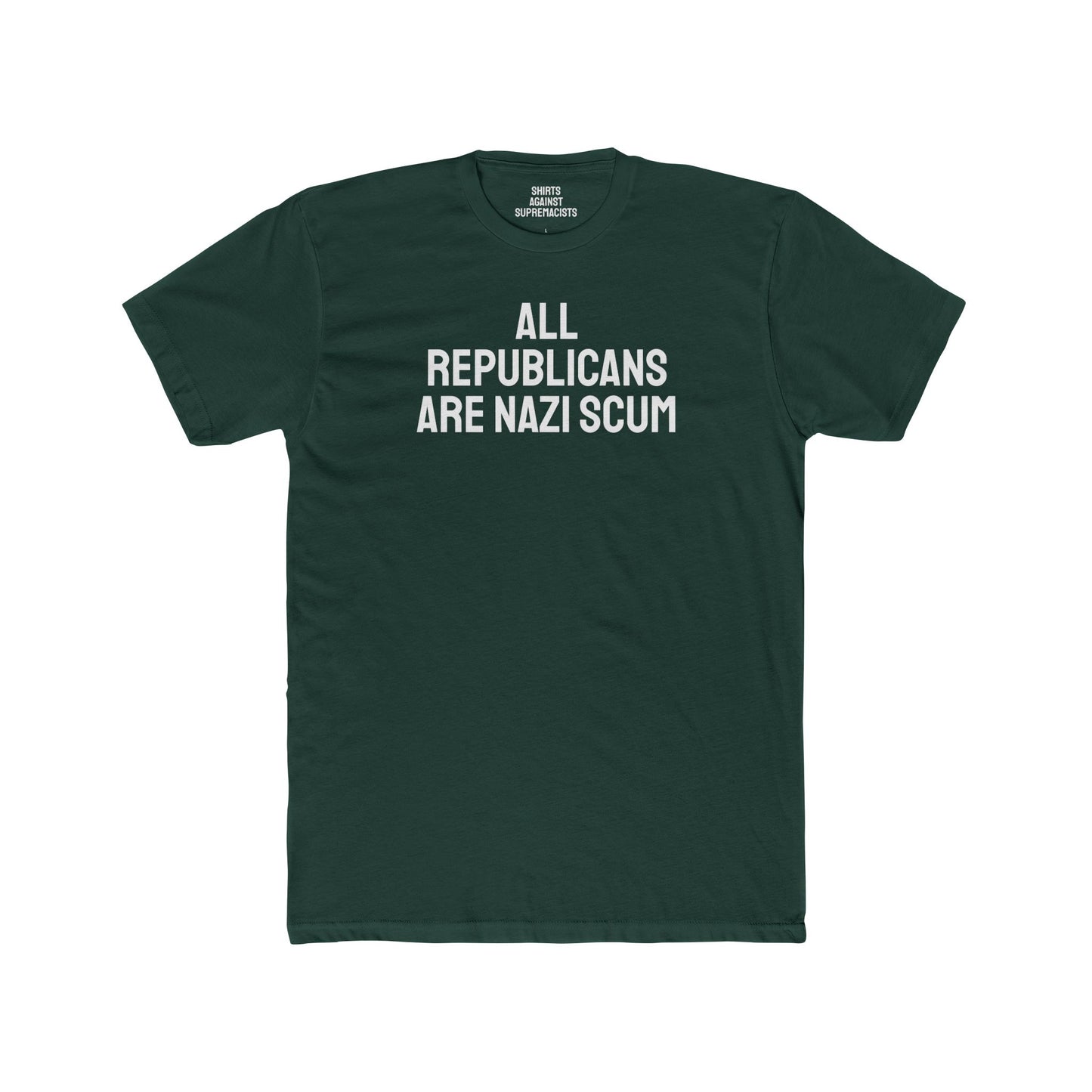 All Republicans Are Nazi Scum - Unisex Cotton Crew Tee