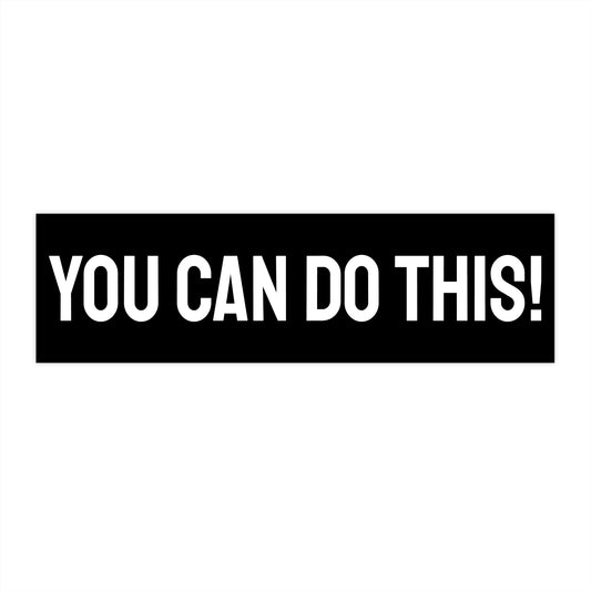 You Can Do This! - Bumper Sticker