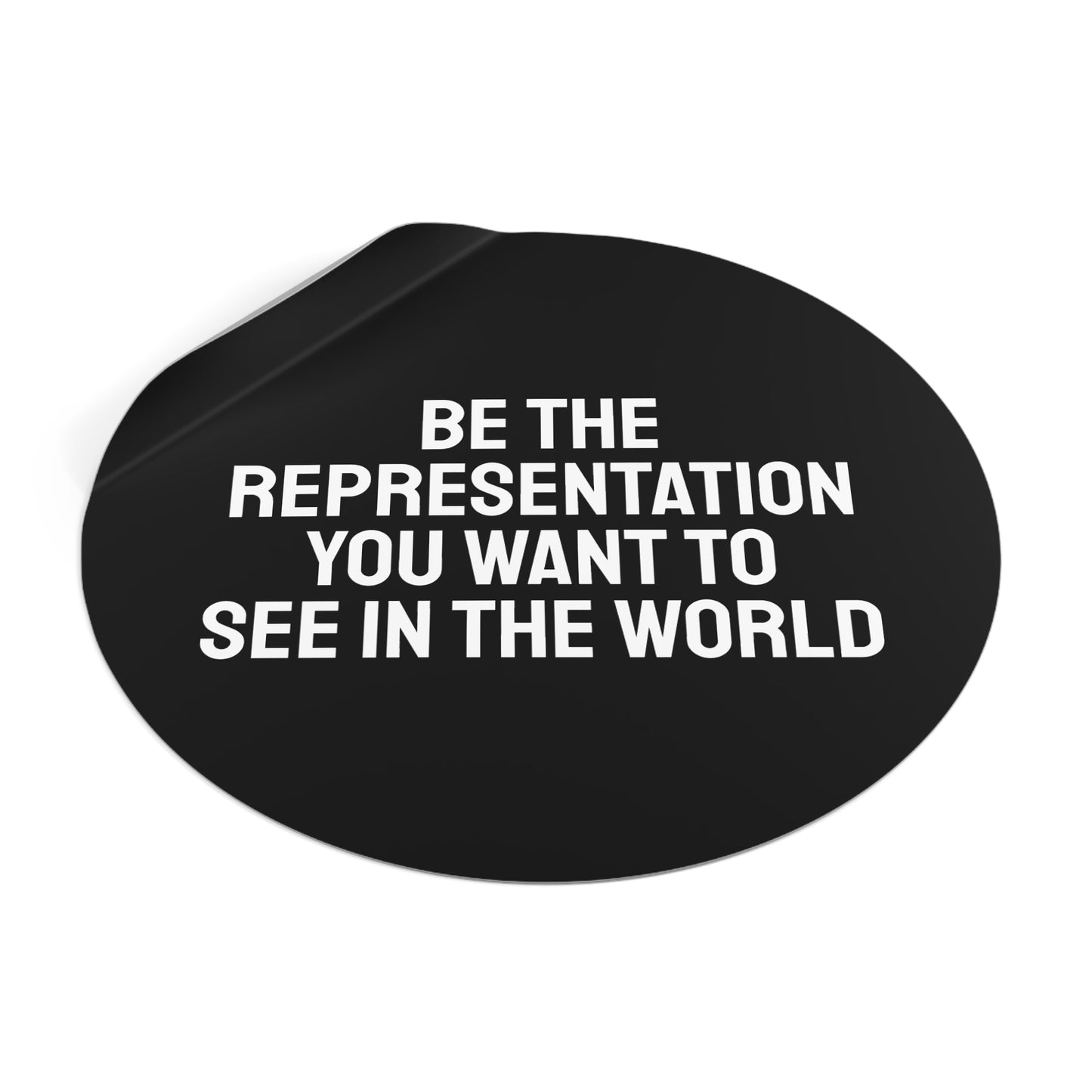 Be The Representation You Want To See In The World - Round Vinyl Stickers