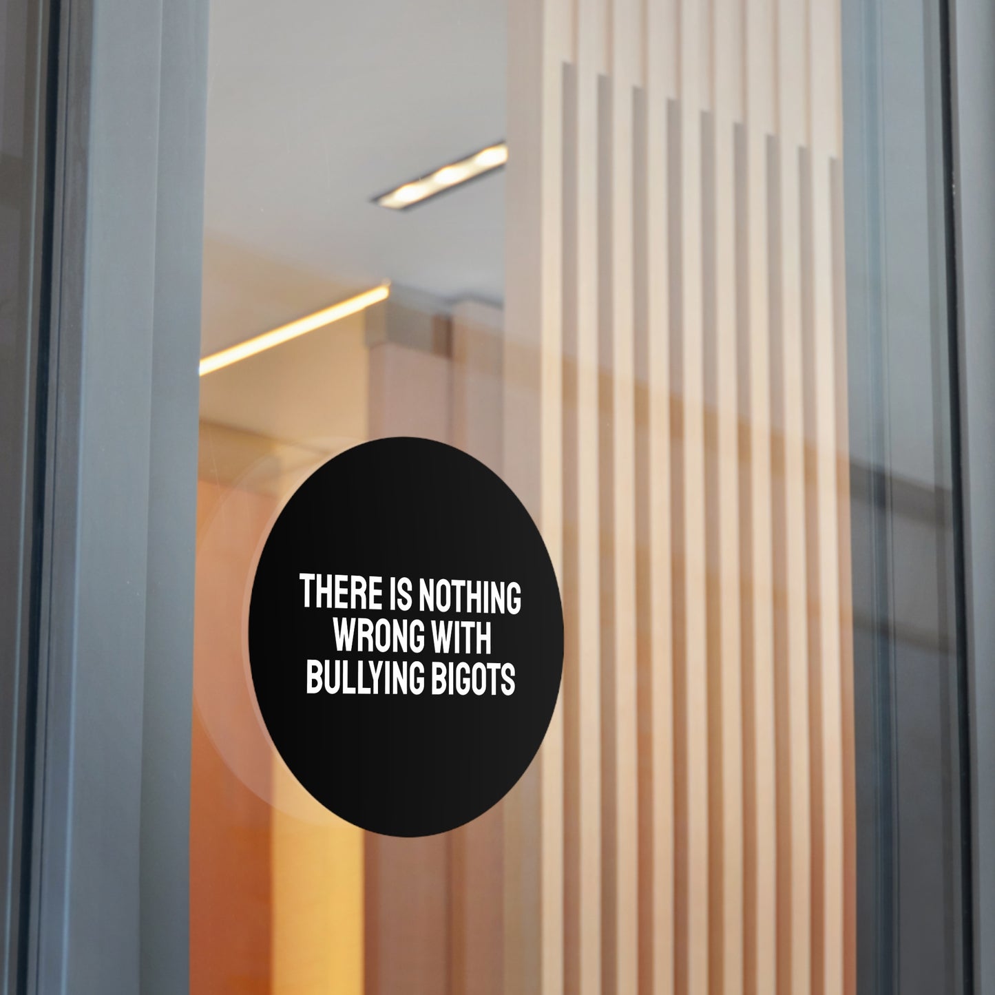 There Is Nothing Wrong With Bully Bigots - Round Vinyl Stickers