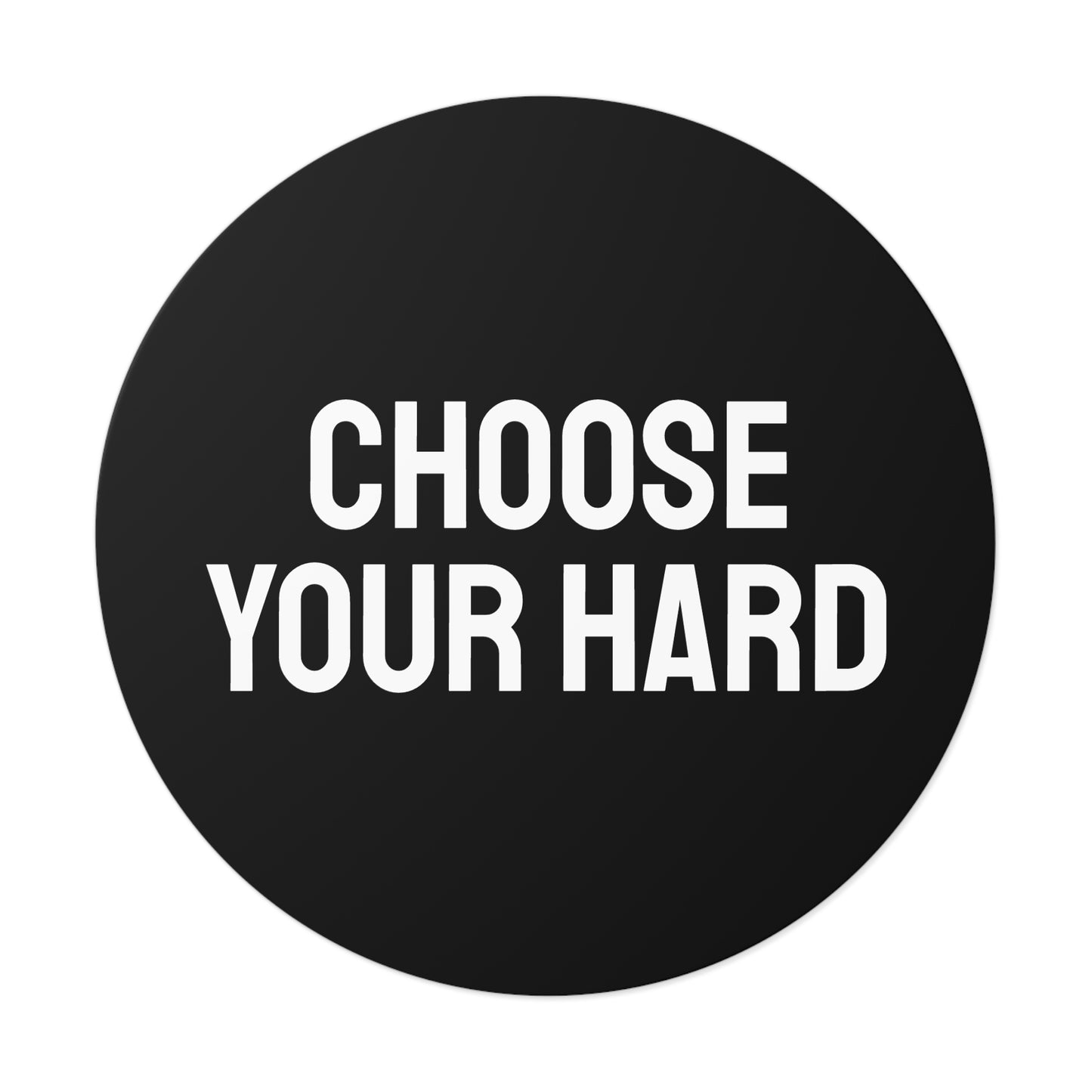 Choose Your Hard - Round Vinyl Stickers
