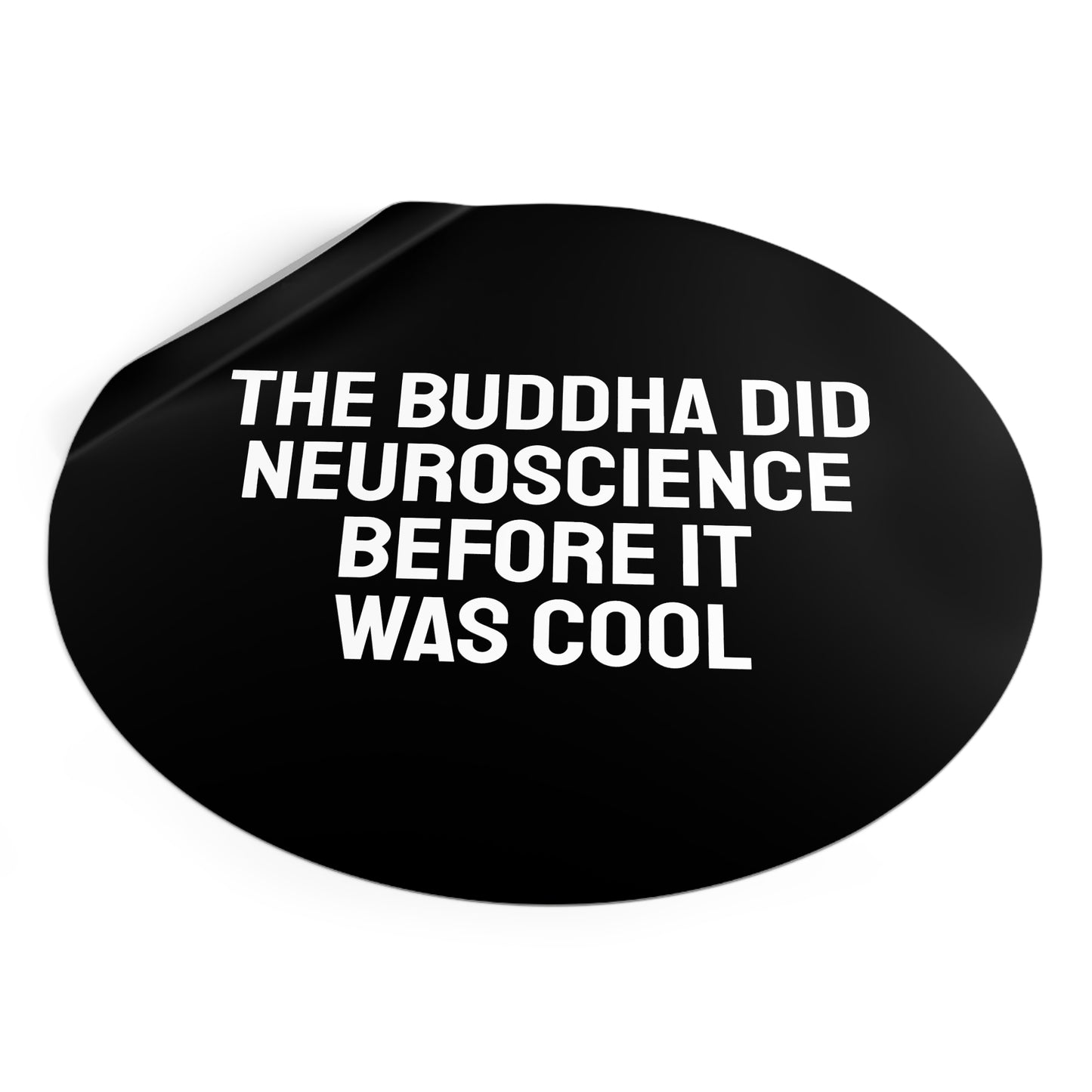 The Buddha Did Neuroscience Before It Was Cool - Round Vinyl Stickers