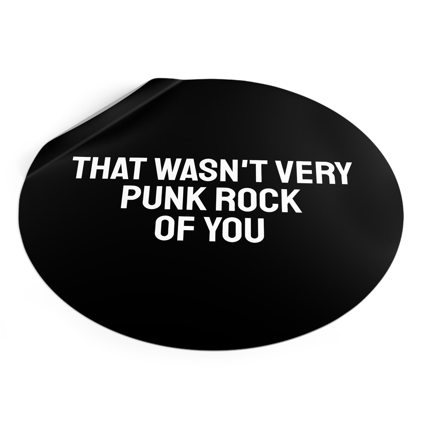 The Wasn't Very Punk Rock Of You - Round Vinyl Stickers