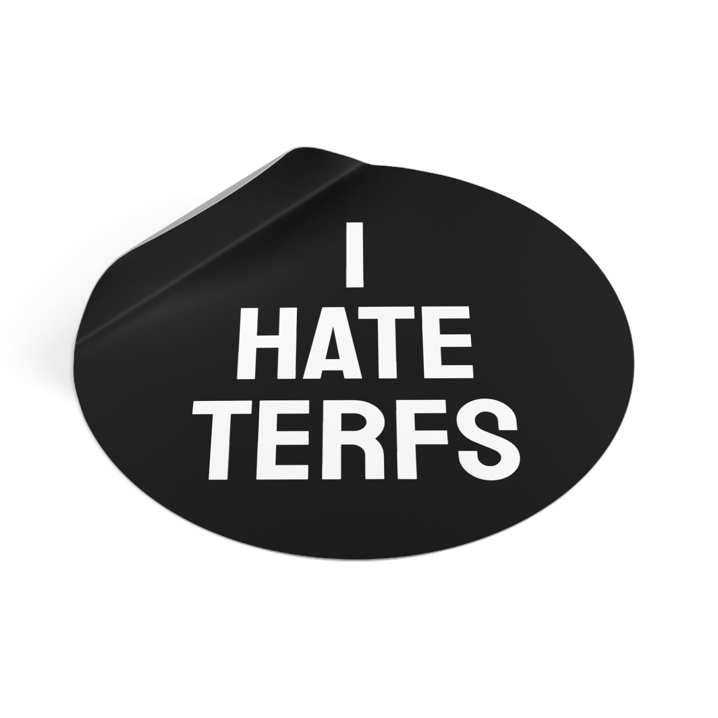 I Hate TERFS - Round Vinyl Stickers