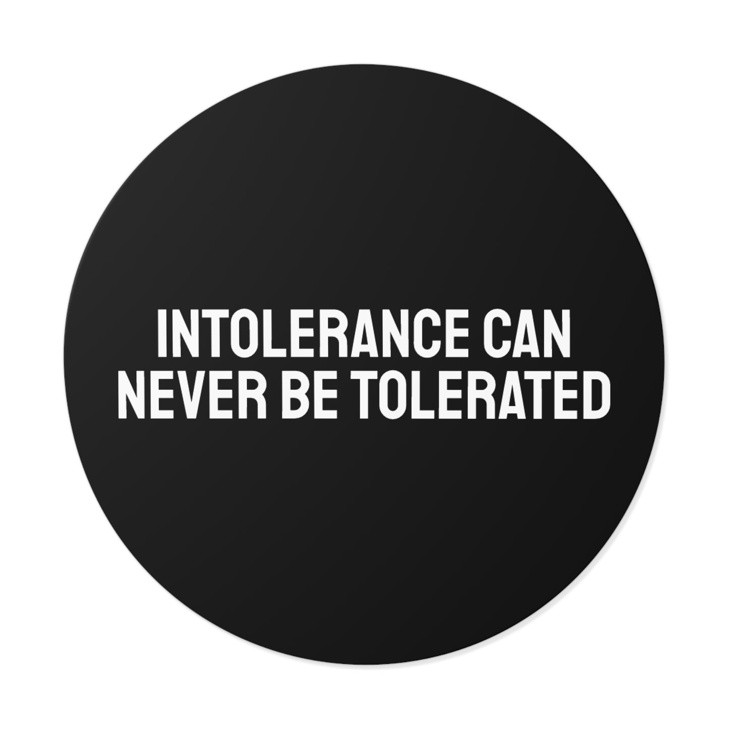 Intolerance Can Never Be Tolerated - Round Vinyl Stickers