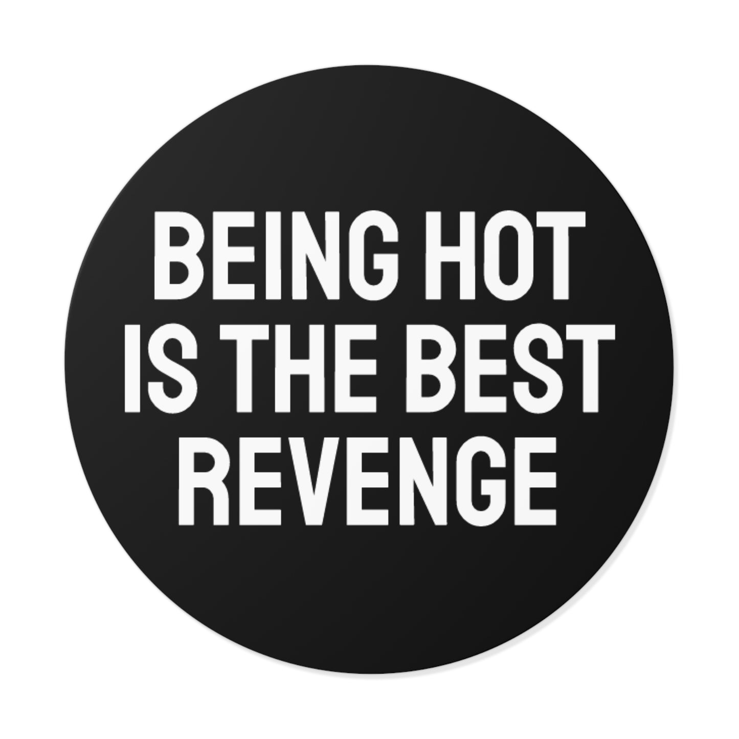 Being Hot Is The Best Revenge - Round Vinyl Stickers