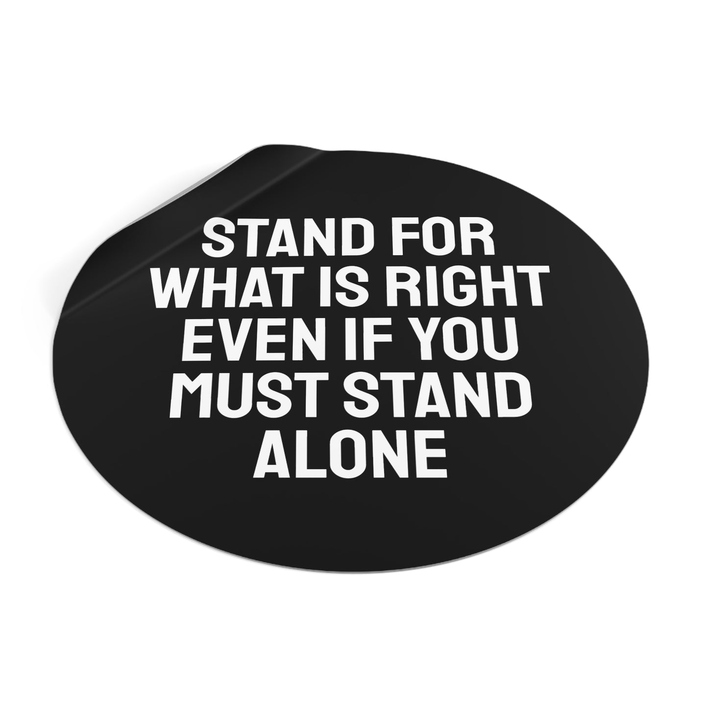 Stand For What Is Right Even If You Must Stand Alone - Round Vinyl Stickers