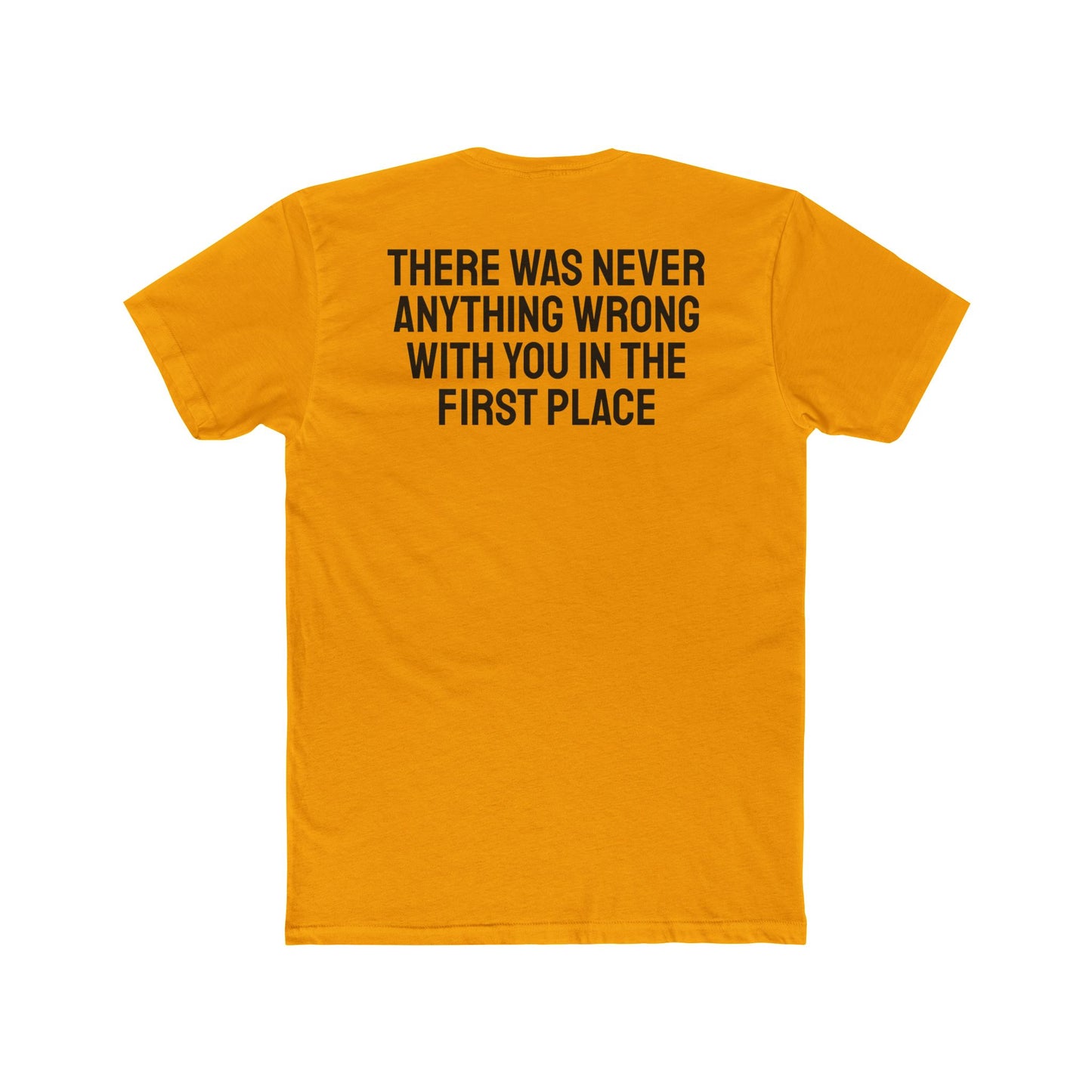 There Was Never Anything Wrong With You In The First Place - Unisex Cotton Crew Tee