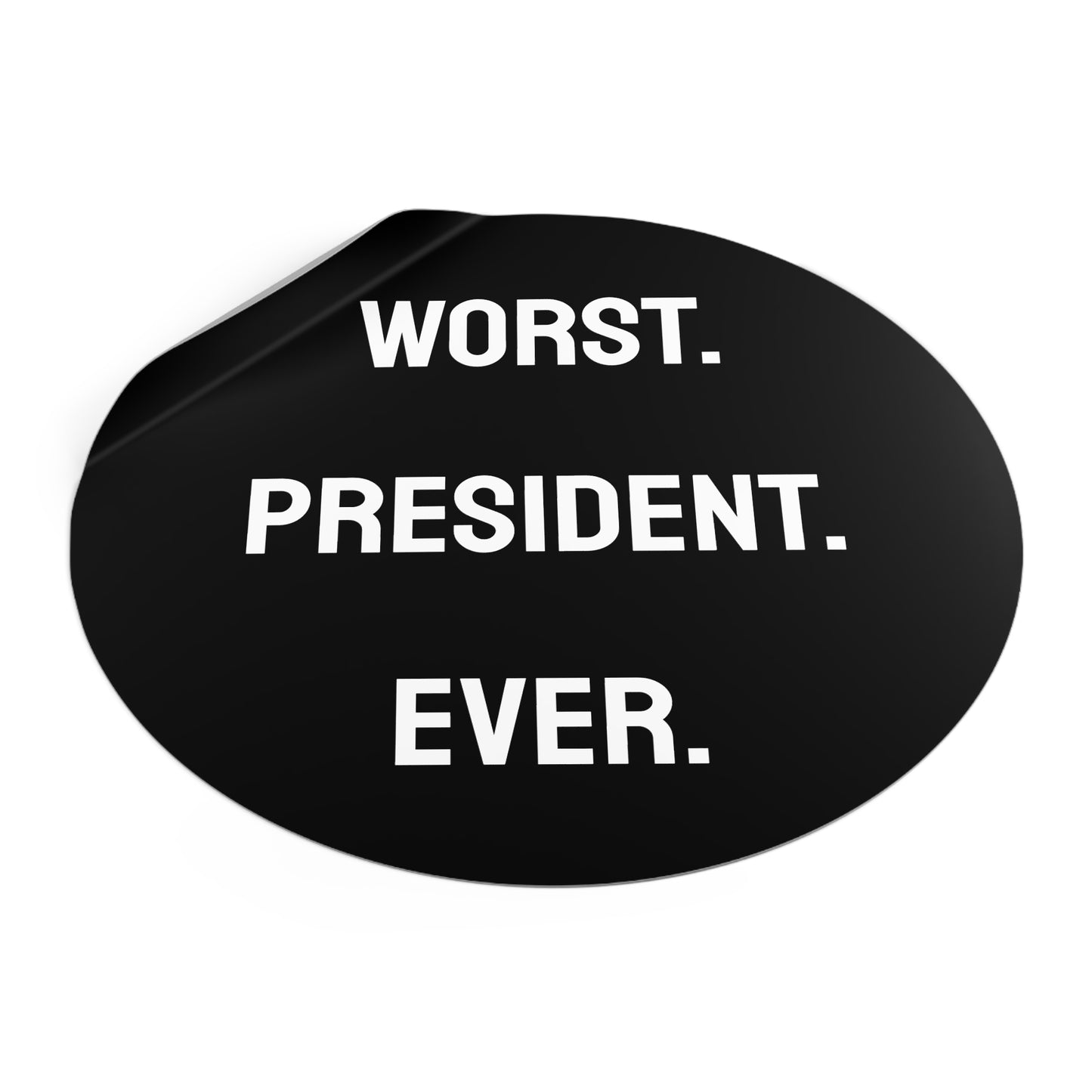 Worst. President. Ever. - Round Vinyl Stickers