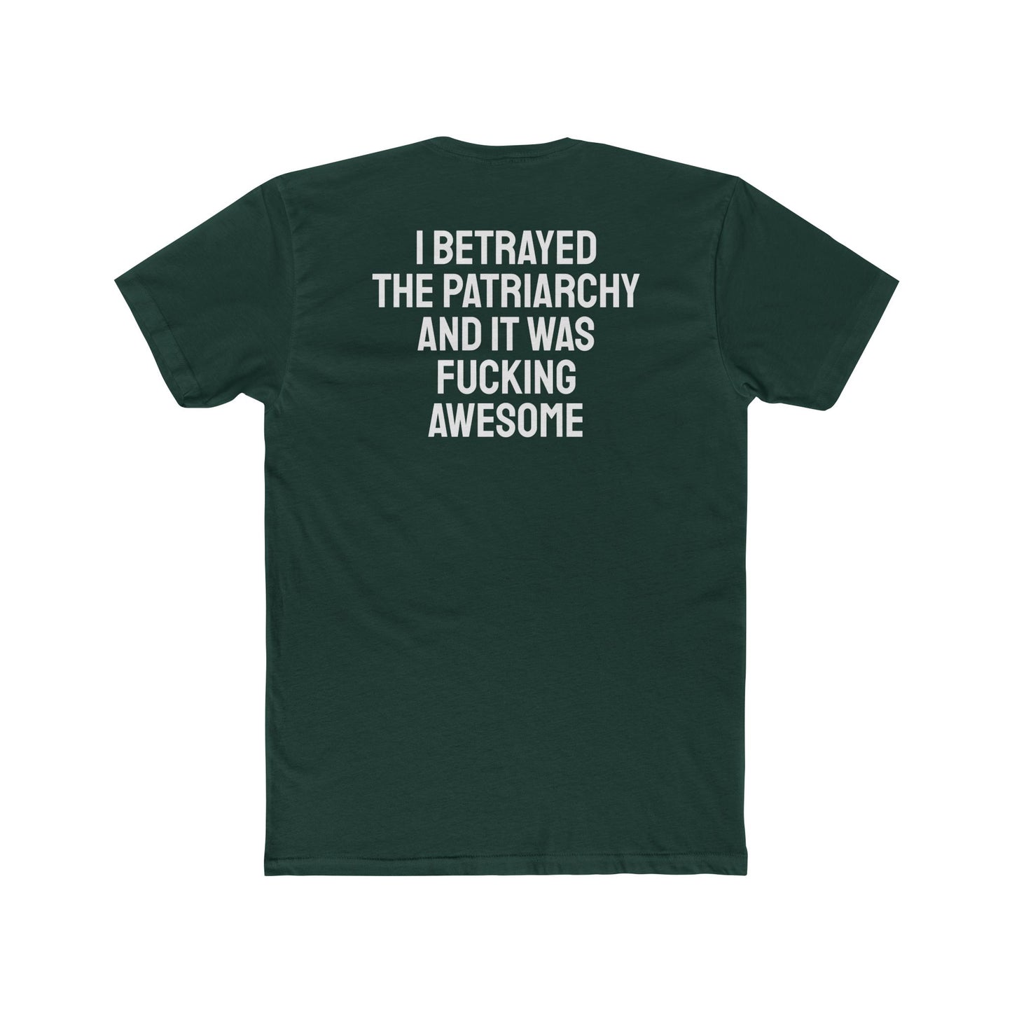 I Betrayed The Patriarchy And It Was Fucking Awesome - Unisex Cotton Crew Tee