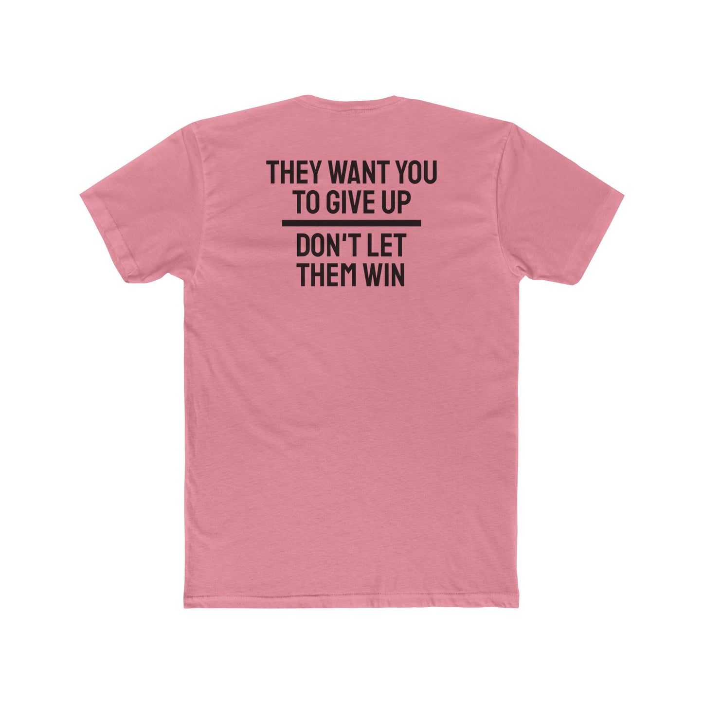 They Want You To Give Up Don't Let Them Win - Unisex Cotton Crew Tee