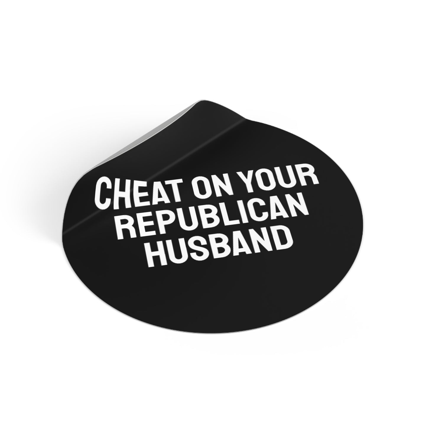 Cheat On Your Republican Husband - Round Vinyl Stickers