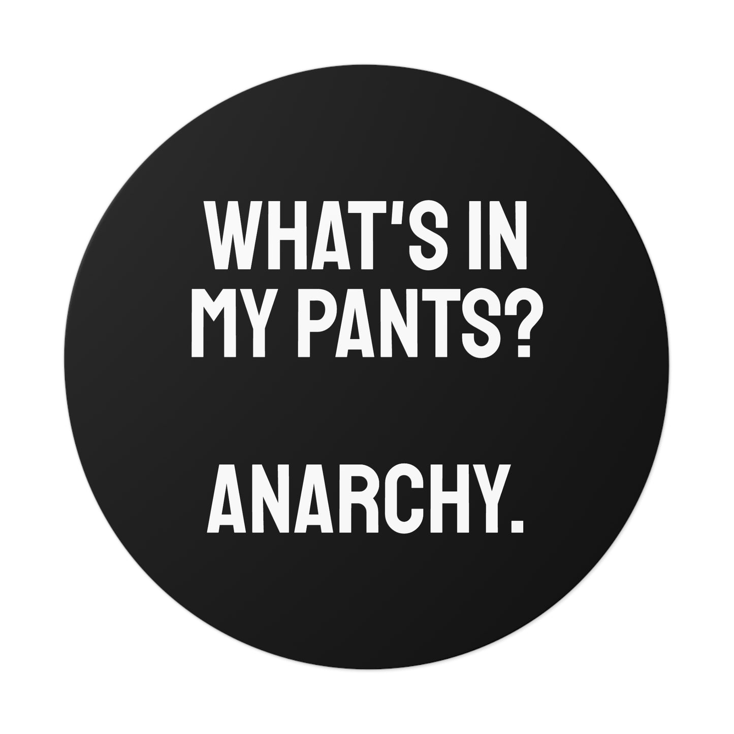 What's In My Pants? Anarchy. - Round Vinyl Stickers