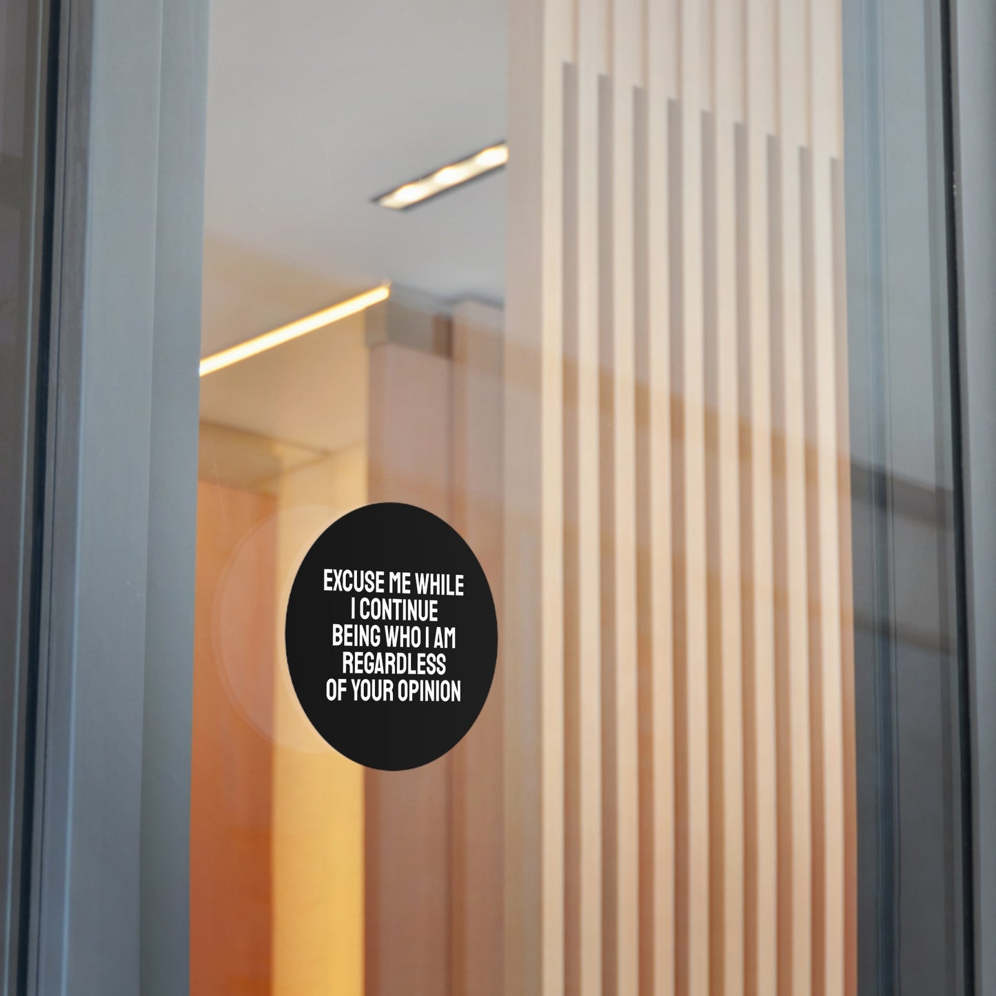 Excuse Me While I Continue Being Who I Am Regardless Of Your Opinion - Round Vinyl Stickers