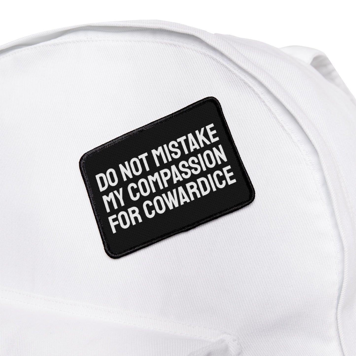 Do Not Mistake My Compassion For Cowardice - Iron-On Patch