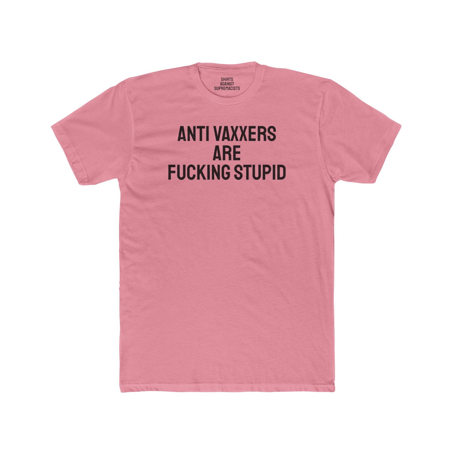 Anti Vaxxers Are Fucking Stupid - Unisex Cotton Crew Tee
