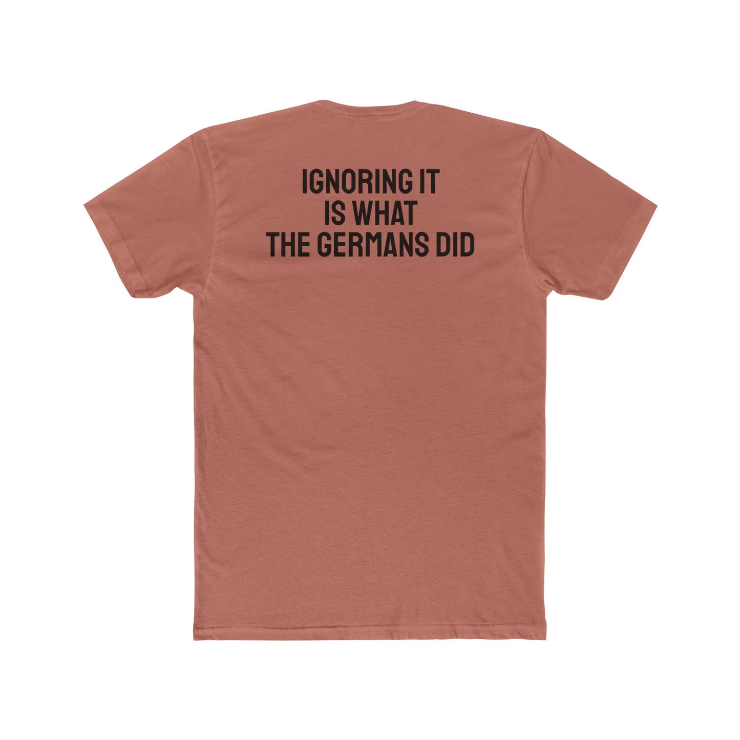Ignoring It Is What The Germans Did - Unisex Cotton Crew Tee