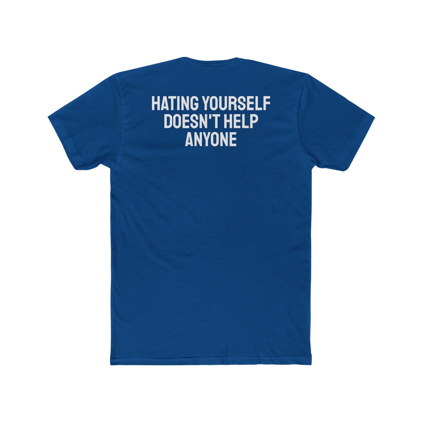 Hating Yourself Doesn't Help Anyone - Unisex Cotton Crew Tee