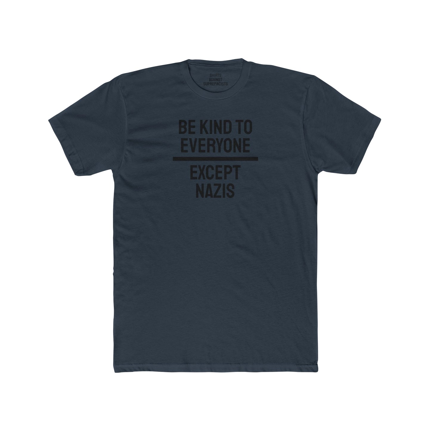 Be Kind To Everyone Except Nazis - Unisex Cotton Crew Tee