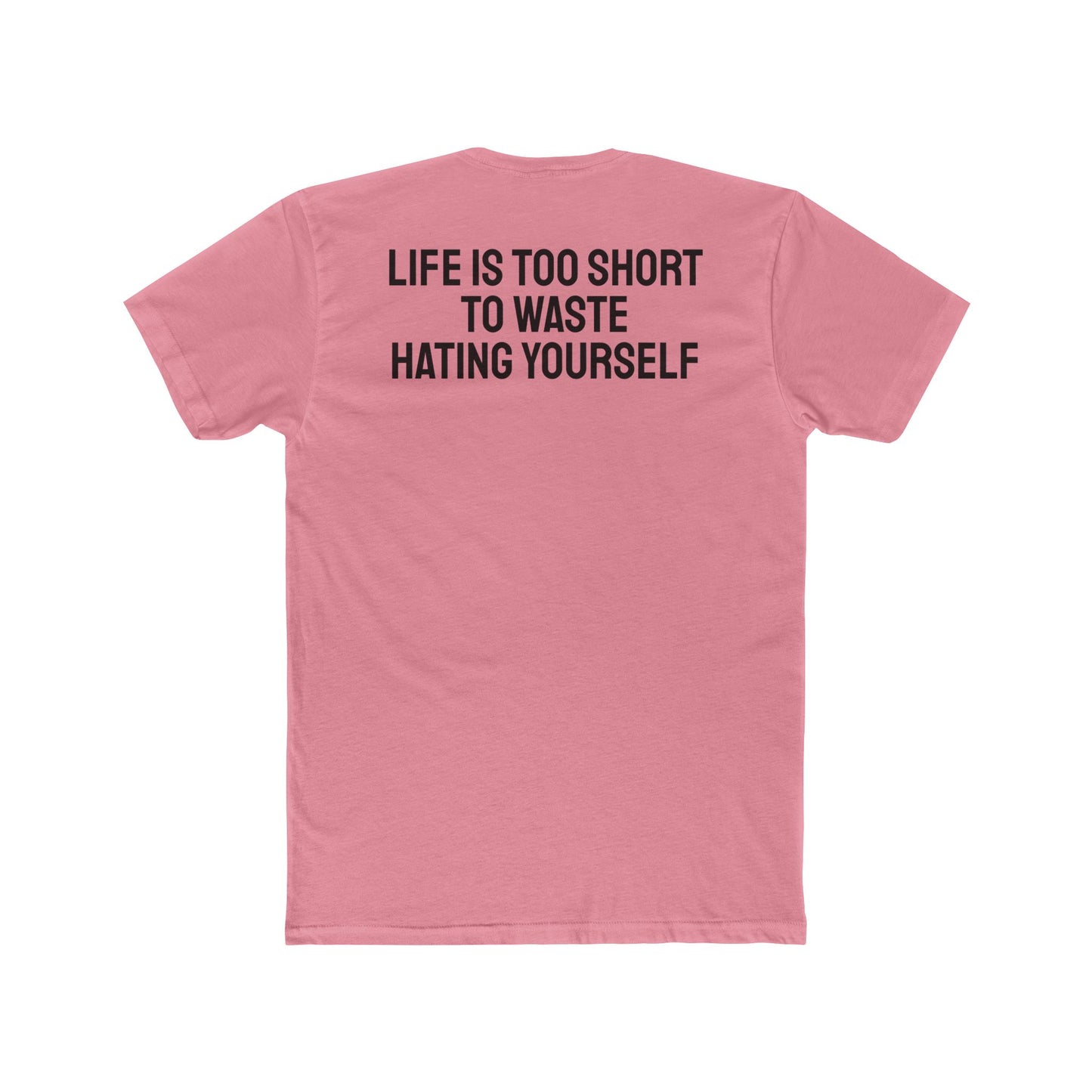 Life Is Too Short To Waste Hating Yourself - Unisex Cotton Crew Tee