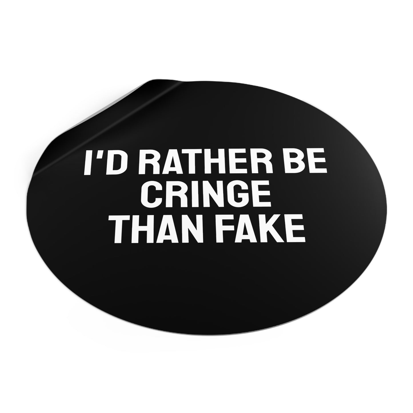 I'd Rather Be Cringe Than Fake - Round Vinyl Stickers