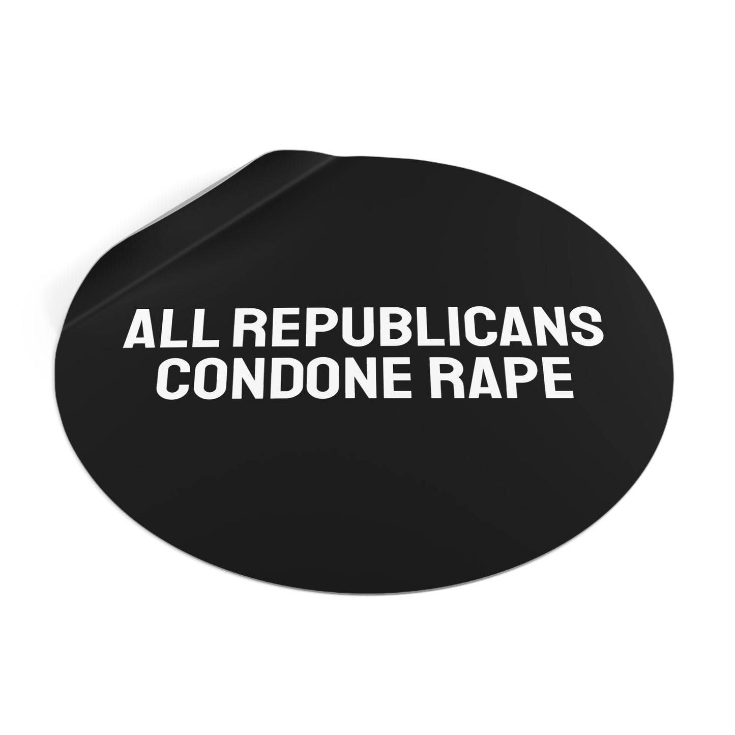 All Republicans Condone Rape - Round Vinyl Stickers