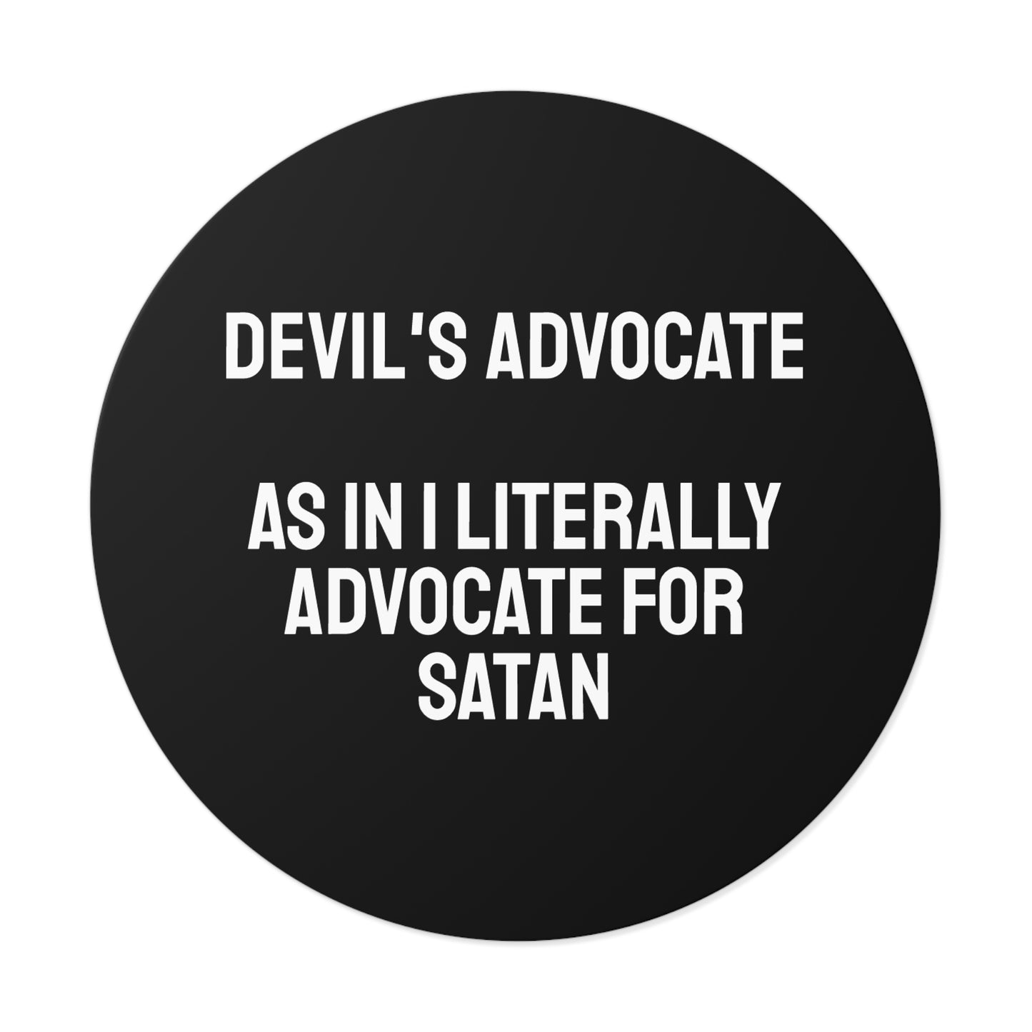 Devils Advocate As In I Literally Advocate For Satan - Round Vinyl Stickers