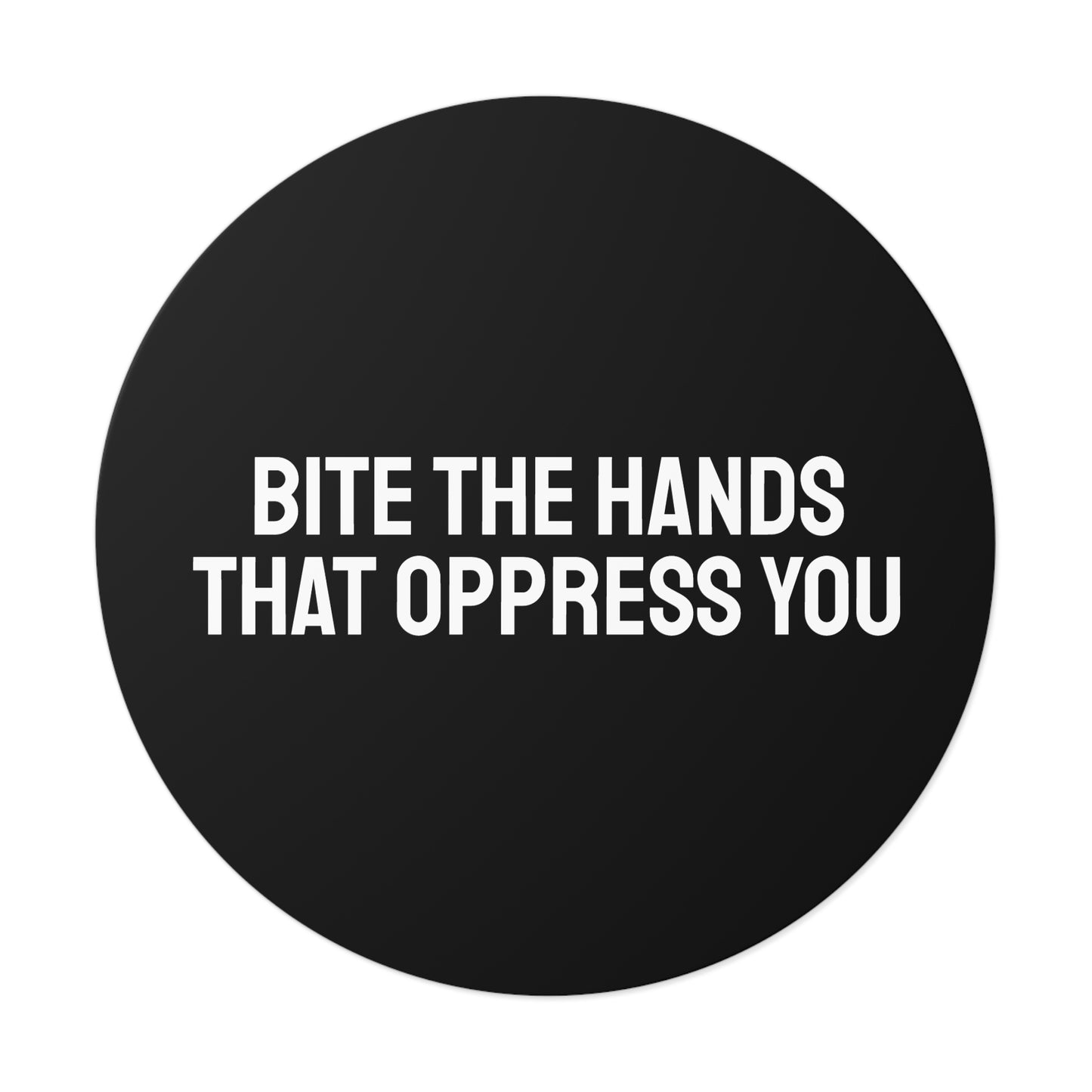 Bite The Hands That Oppress You - Round Vinyl Stickers
