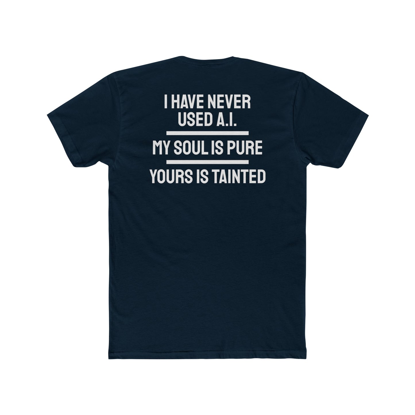 I Have Never Used A.I. My Soul Is Pure Yours Is Tainted - Unisex Cotton Crew Tee
