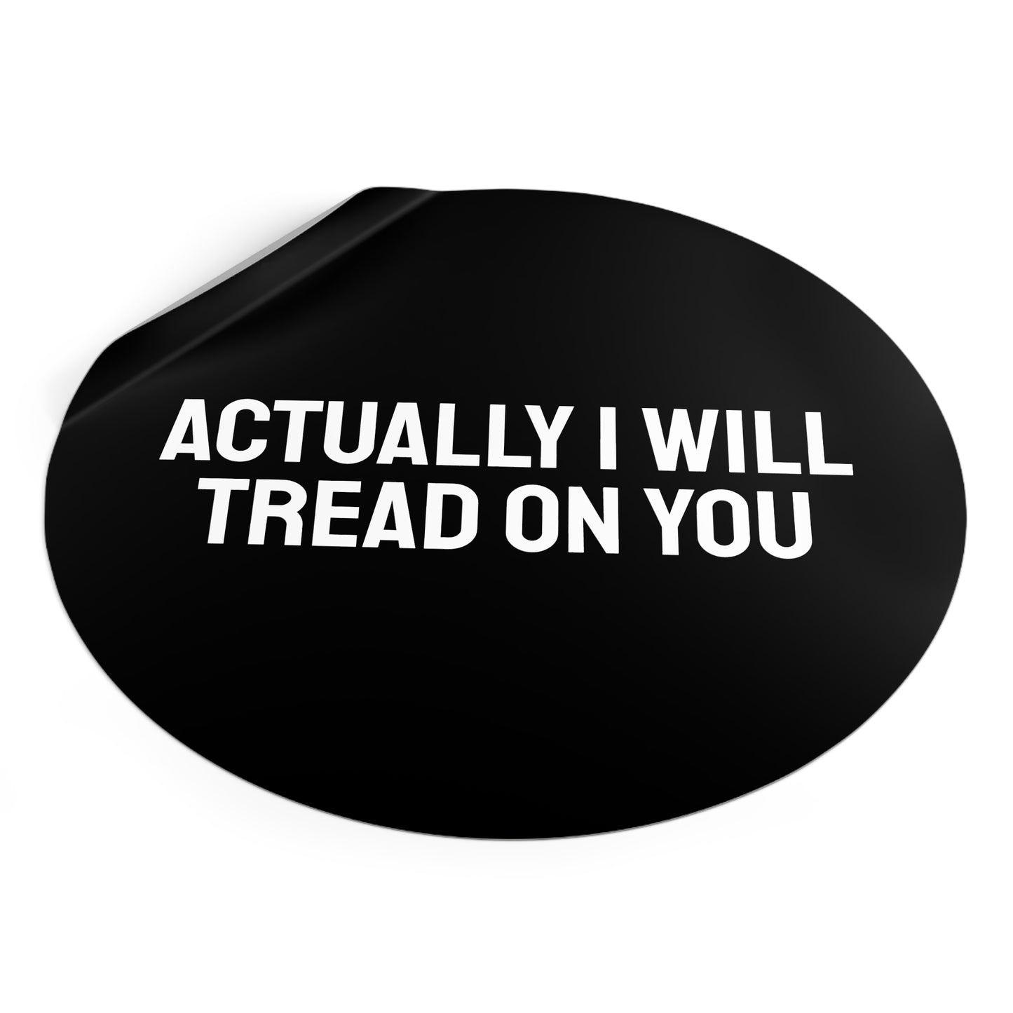 Actually I Will Tread On You - Round Vinyl Stickers