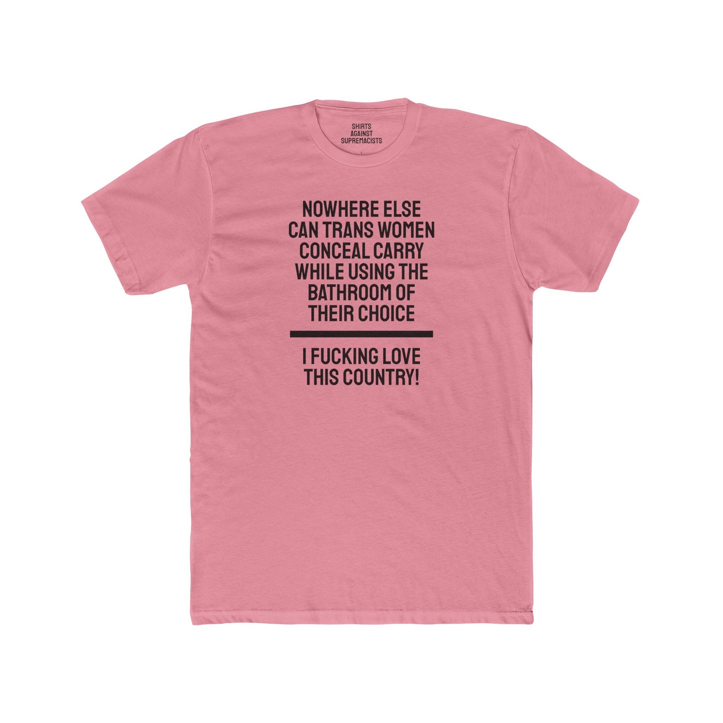 Nowhere Else Can Trans Women Conceal Carry While Using The Bathroom Of Their Choice I Fucking Love This Country - Unisex Cotton Crew Tee