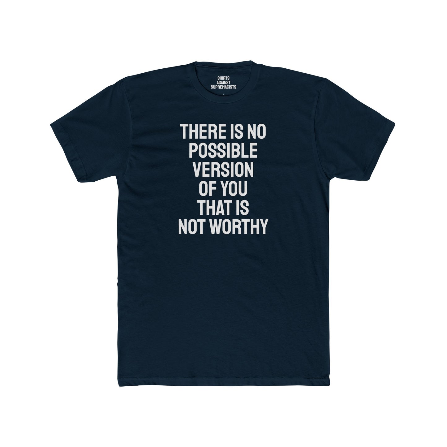 There Is No Possible Version Of You That Is Not Worthy - Unisex Cotton Crew Tee