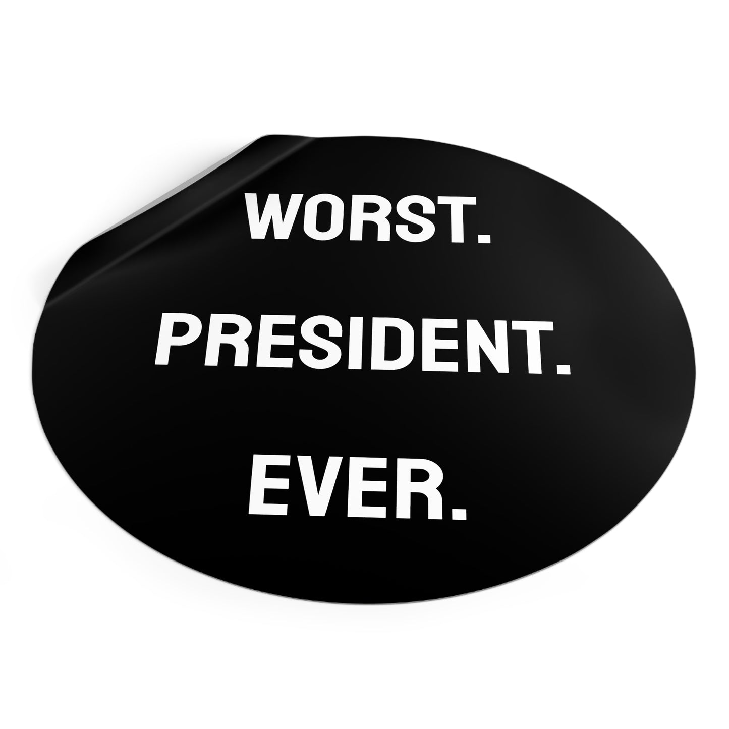 Worst. President. Ever. - Round Vinyl Stickers