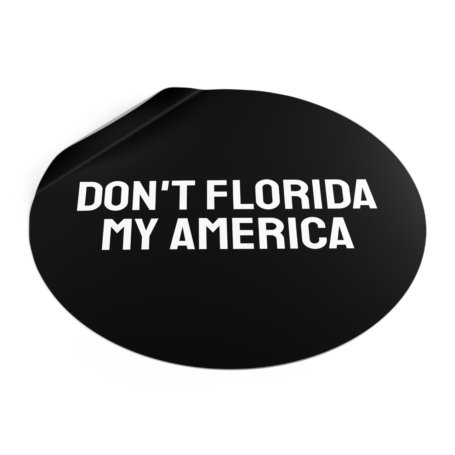 Don't Florida My America - Round Vinyl Stickers